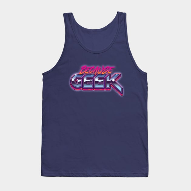 Because Geek Tank Top by RyanHoworth